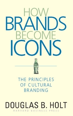 How Brands Become Icons: The Principles of Cultural Branding - Hardcover | Diverse Reads