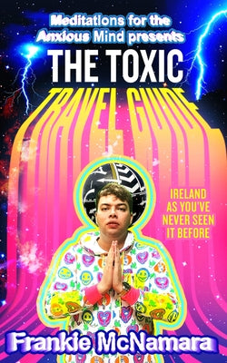 The Toxic Travel Guide: Ireland as You've Never Seen It Before - Hardcover | Diverse Reads