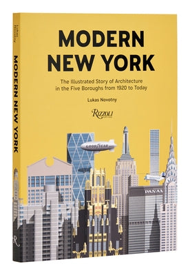 Modern New York: The Illustrated Story of Architecture in the Five Boroughs from 1920 to Present - Hardcover | Diverse Reads