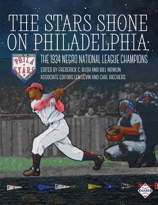 The Stars Shone on Philadelphia: The 1934 Negro National League Champions - Paperback | Diverse Reads