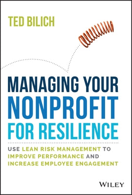 Managing Your Nonprofit for Resilience: Use Lean Risk Management to Improve Performance and Increase Employee Engagement - Hardcover | Diverse Reads