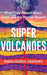 Super Volcanoes: What They Reveal about Earth and the Worlds Beyond - Hardcover | Diverse Reads
