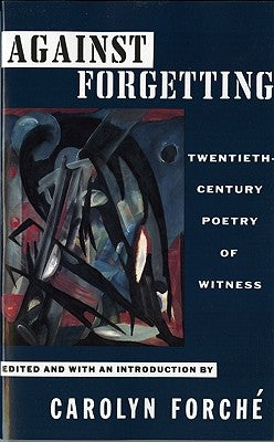 Against Forgetting: Twentieth-Century Poetry of Witness - Paperback | Diverse Reads