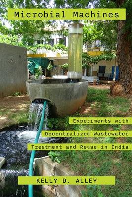 Microbial Machines: Experiments with Decentralized Wastewater Treatment and Reuse in India - Paperback | Diverse Reads