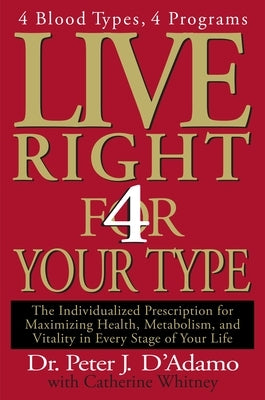 Live Right 4 Your Type: The Individualized Prescription for Maximizing Health, Metabolism, and Vitality in Every Stage of Your Life - Hardcover | Diverse Reads