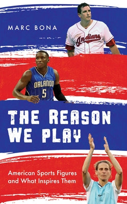The Reason We Play: American Sports Figures and What Inspires Them - Hardcover | Diverse Reads