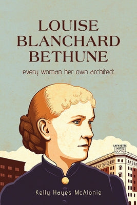 Louise Blanchard Bethune: Every Woman Her Own Architect - Paperback | Diverse Reads
