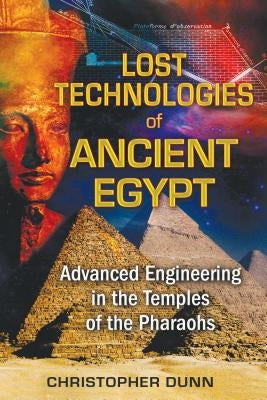 Lost Technologies of Ancient Egypt: Advanced Engineering in the Temples of the Pharaohs - Paperback | Diverse Reads