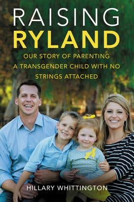 Raising Ryland: Our Story of Parenting a Transgender Child with No Strings Attached - Paperback | Diverse Reads