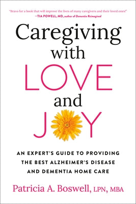 Caregiving with Love and Joy: An Expert's Guide to Providing the Best Alzheimer's Disease and Dementia Home Care - Paperback | Diverse Reads