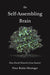 The Self-Assembling Brain: How Neural Networks Grow Smarter - Paperback | Diverse Reads