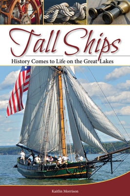 Tall Ships: History Comes to Life on the Great Lakes - Paperback | Diverse Reads