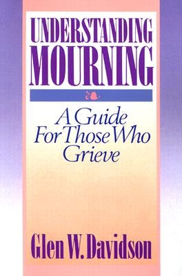 Understanding Mourning: A Guide for Those Who Grieve - Paperback | Diverse Reads
