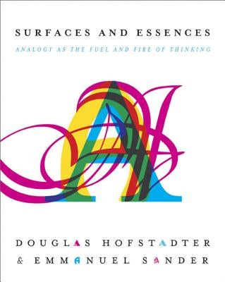 Surfaces and Essences: Analogy as the Fuel and Fire of Thinking - Hardcover | Diverse Reads