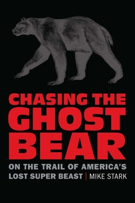 Chasing the Ghost Bear: On the Trail of America's Lost Super Beast - Paperback | Diverse Reads