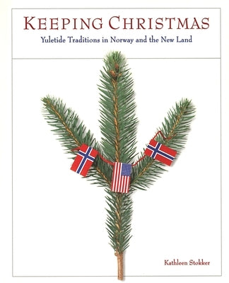 Keeping Christmas: Yuletide Traditions in Norway and the New Land - Paperback | Diverse Reads