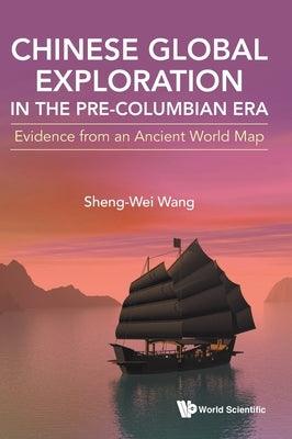 Chinese Global Exploration in the Pre-Columbian Era: Evidence from an Ancient World Map - Hardcover | Diverse Reads