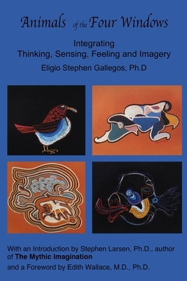 Animals of the Four Windows: Integrating Thinking, Sensing, Feeling and Imagery - Paperback | Diverse Reads