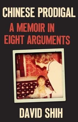 Chinese Prodigal: A Memoir in Eight Arguments - Hardcover