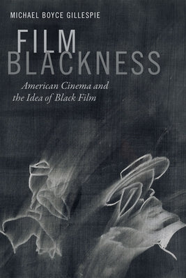 Film Blackness: American Cinema and the Idea of Black Film - Hardcover | Diverse Reads