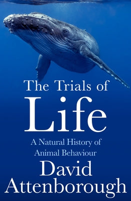 The Trials of Life: A Natural History of Animal Behaviour - Paperback | Diverse Reads