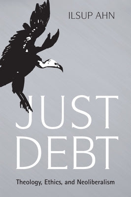 Just Debt: Theology, Ethics, and Neoliberalism - Paperback | Diverse Reads