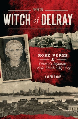 The Witch of Delray: Rose Veres & Detroit's Infamous 1930s Murder Mystery - Paperback | Diverse Reads