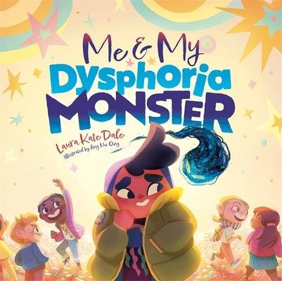 Me and My Dysphoria Monster: An Empowering Story to Help Children Cope with Gender Dysphoria - Hardcover
