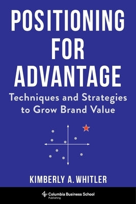 Positioning for Advantage: Techniques and Strategies to Grow Brand Value - Hardcover | Diverse Reads