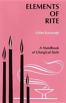 Elements of Rite: A Handbook of Liturgical Style - Paperback | Diverse Reads