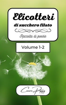 Elicotteri di zucchero filato volume 1-2: raccolta di poesie - Hardcover | Diverse Reads