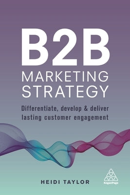 B2B Marketing Strategy: Differentiate, Develop and Deliver Lasting Customer Engagement - Paperback | Diverse Reads