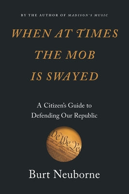 When at Times the Mob Is Swayed: A Citizen's Guide to Defending Our Republic - Hardcover | Diverse Reads