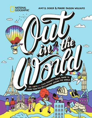 Out in the World: An Lgbtqia+ (and Friends!) Travel Guide to More Than 100 Destinations Around the World - Hardcover | Diverse Reads