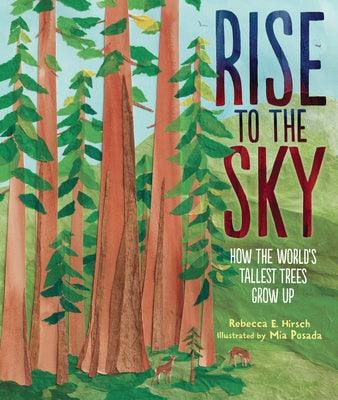 Rise to the Sky: How the World's Tallest Trees Grow Up - Hardcover | Diverse Reads