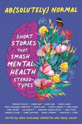 Ab(solutely) Normal: Short Stories That Smash Mental Health Stereotypes - Hardcover | Diverse Reads