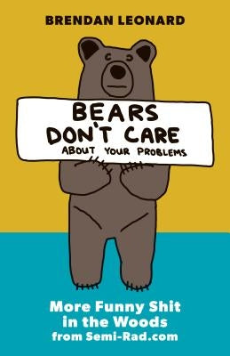 Bears Don't Care About Your Problems: More Funny Shit in the Woods from Semi-Rad.com - Paperback | Diverse Reads