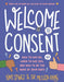 Welcome to Consent: How to Say No, When to Say Yes, and How to Be the Boss of Your Body - Paperback | Diverse Reads