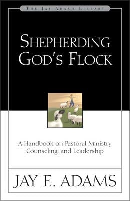 Shepherding God's Flock: A Handbook on Pastoral Ministry, Counseling, and Leadership - Paperback | Diverse Reads