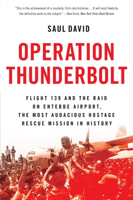 Operation Thunderbolt: Flight 139 and the Raid on Entebbe Airport, the Most Audacious Hostage Rescue Mission in History - Paperback | Diverse Reads