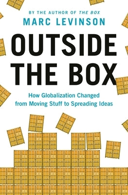 Outside the Box: How Globalization Changed from Moving Stuff to Spreading Ideas - Paperback | Diverse Reads