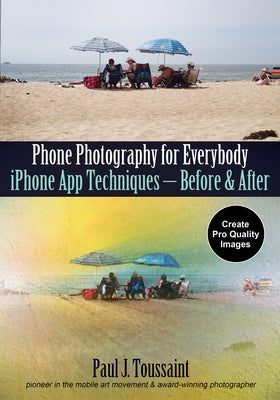Phone Photography for Everybody: iPhone App Techniques--Before & After - Paperback | Diverse Reads
