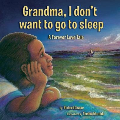 Grandma, I don't want to go to sleep: A Forever Love Tale - Paperback | Diverse Reads