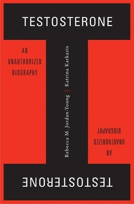 Testosterone: An Unauthorized Biography - Hardcover | Diverse Reads