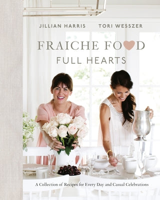 Fraiche Food, Full Hearts: A Collection of Recipes for Every Day and Casual Celebrations: A Cookbook - Hardcover | Diverse Reads