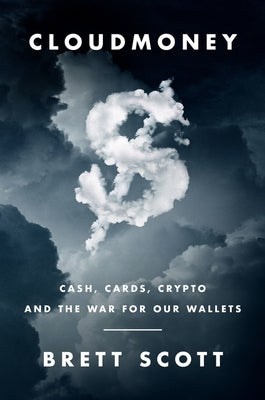 Cloudmoney: Cash, Cards, Crypto, and the War for Our Wallets - Hardcover | Diverse Reads