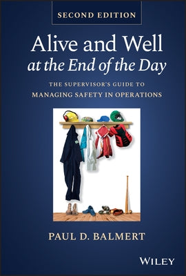 Alive and Well at the End of the Day: The Supervisor's Guide to Managing Safety in Operations - Hardcover | Diverse Reads