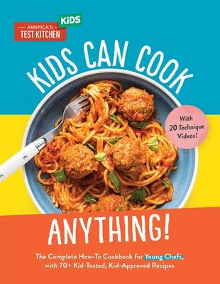 Kids Can Cook Anything!: The Complete How-To Cookbook for Young Chefs, with 75 Kid-Tested, Kid-Approved Recipes - Hardcover | Diverse Reads