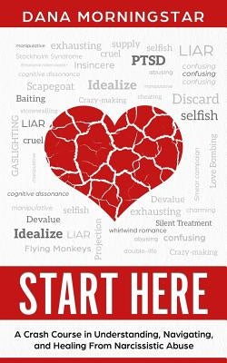 Start Here: A Crash Course in Understanding, Navigating, and Healing From Narcissistic Abuse - Paperback | Diverse Reads