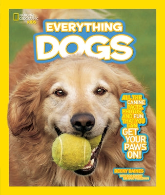 Everything Dogs: All the Canine Facts, Photos, and Fun You Can Get Your Paws On! (National Geographic Kids Everything Series) - Paperback | Diverse Reads